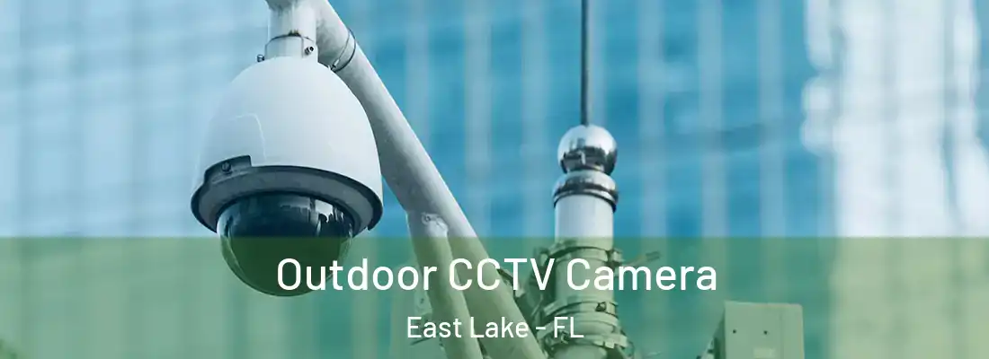 Outdoor CCTV Camera East Lake - FL