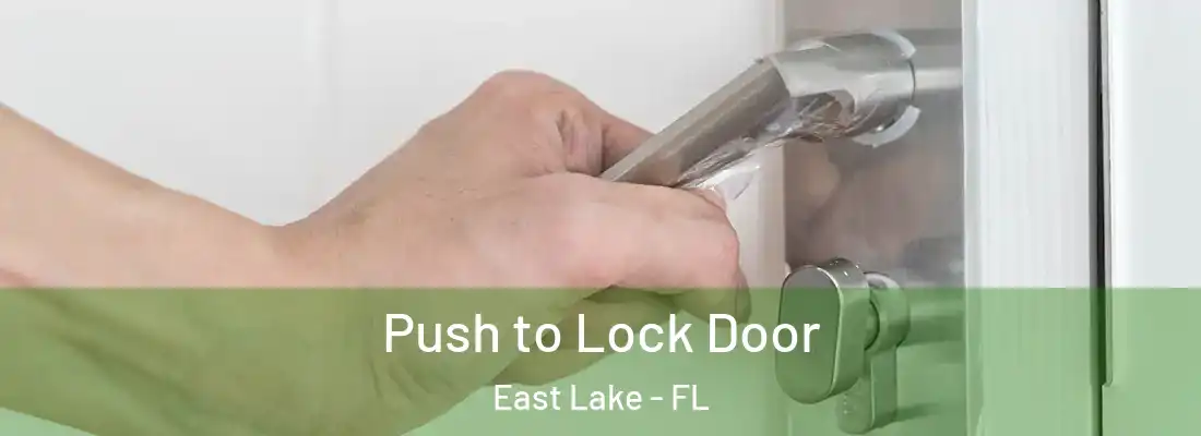 Push to Lock Door East Lake - FL
