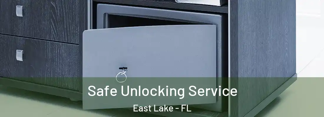 Safe Unlocking Service East Lake - FL